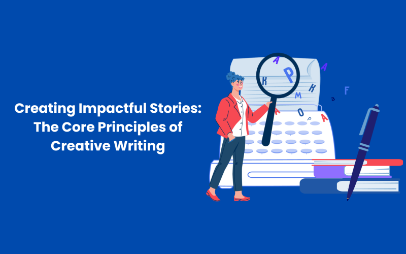 Creating Impactful Stories: The Core Principles of Creative Writing