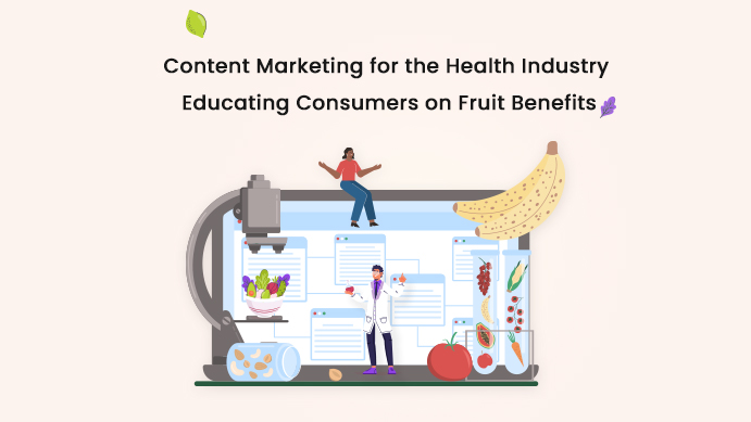 Content Marketing for the Health Industry: Educating Consumers on Fruit Benefits